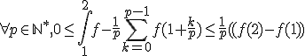 \forall p\in \mathbb{N}^*, 0 \le \Bigint_1^2 f - \frac{1}{p} \Bigsum_{k=0}^{p-1} f(1+\frac{k}{p}) \le \frac{1}{p}((f(2)-f(1))